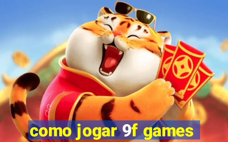 como jogar 9f games